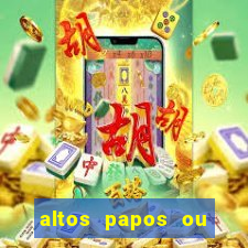 altos papos ou autos papos